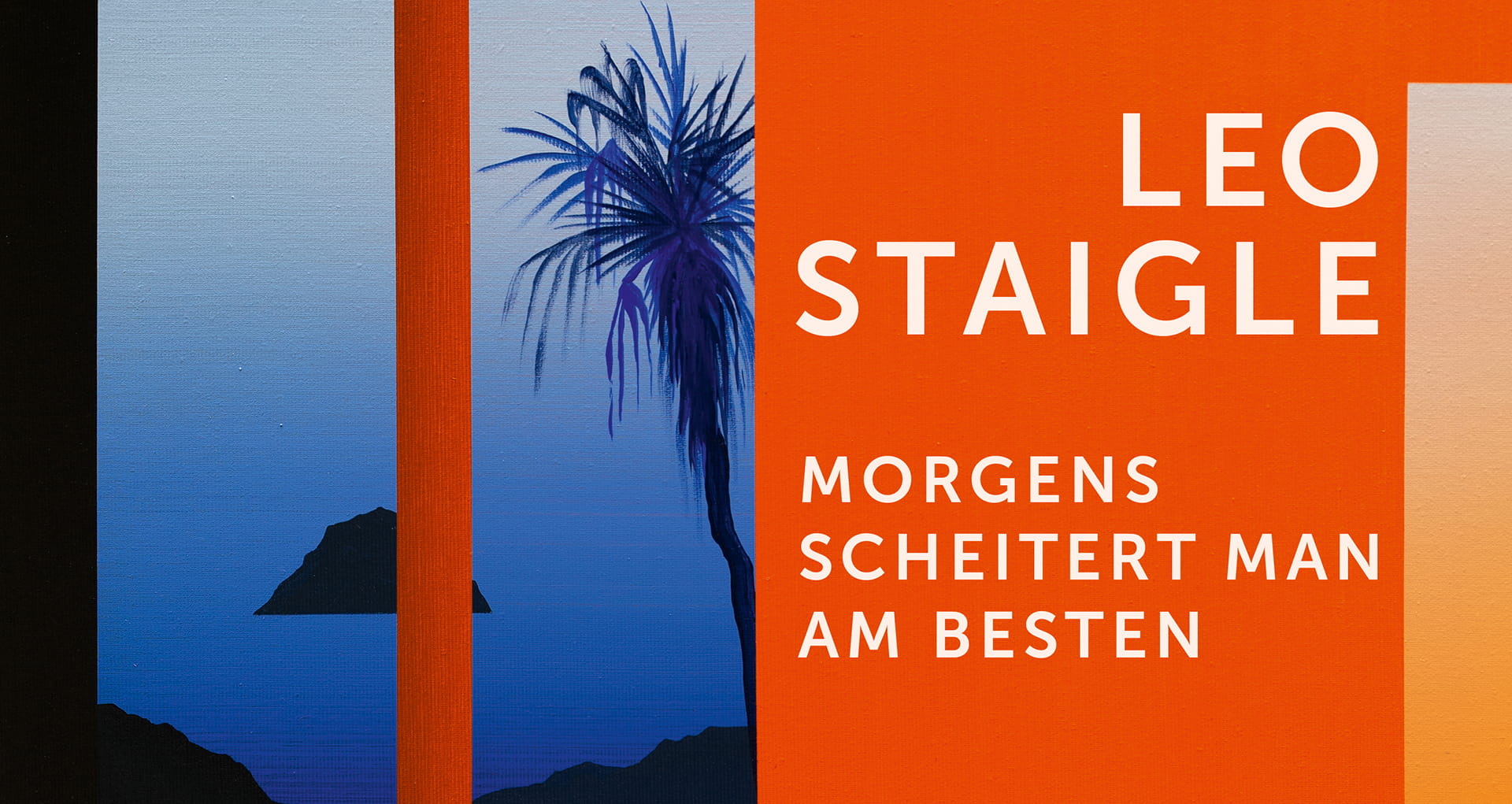 LEO STAIGLE. MORGENS SCHEITERT MAN AM BESTEN Titelmotiv der Jahresausstellung von Leo Staigle mit einer blau-orangefarbenen Malerei aus der Serie „Tage am Fenster“ und dem Schriftzug „Morgens scheitert man am besten“.